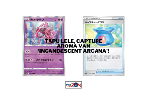 Tapu Lele, Capture Aroma van ‘Incandescent Arcana’!